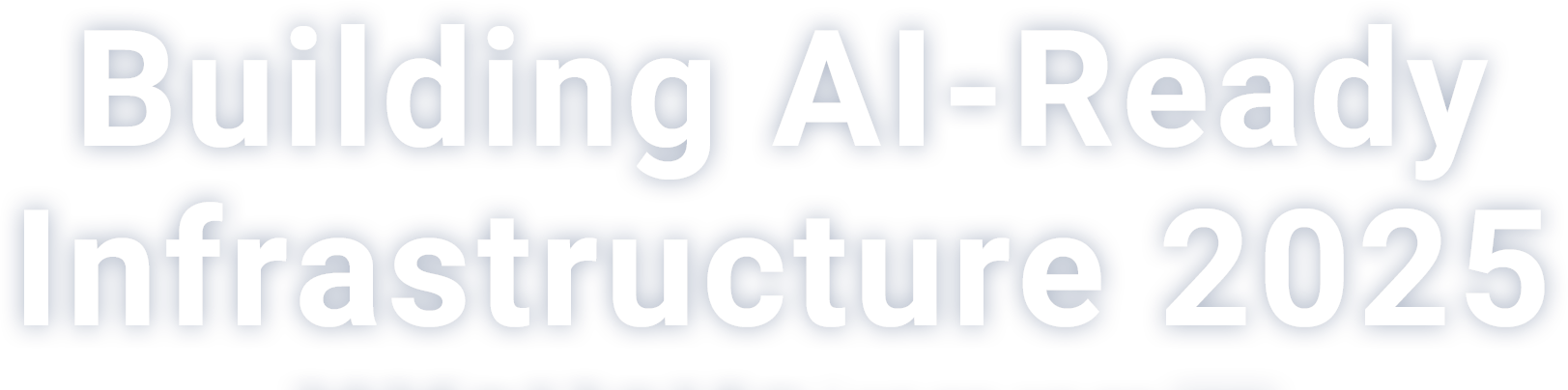 Building AI-Ready Infrastructure 2025