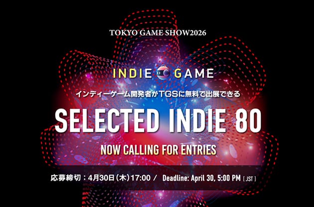 TOKYO GAME SHOW 2026 インディーゲーム開発者がTGSに無料で出展できる SELECTED INDIE 80 NOW CALLING FOR ENTRIES 応募締切：4月30日（木）17:00